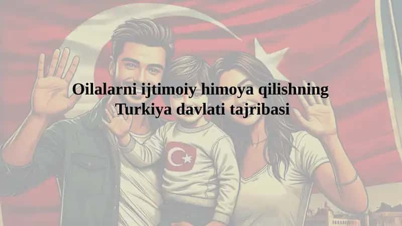 Oilalarni ijtimoiy himoya qilishning Turkiya davlati tajribasi
