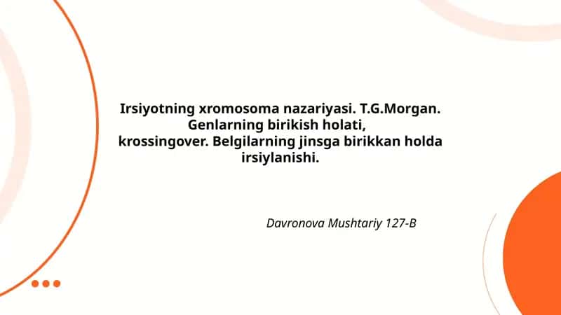 Irsiyotning xromosoma nazariyasi. T.G.Morgan. Genlarning birikish holati, krossingover. Belgilarning jinsga birikkan holda irsiylanishi.
