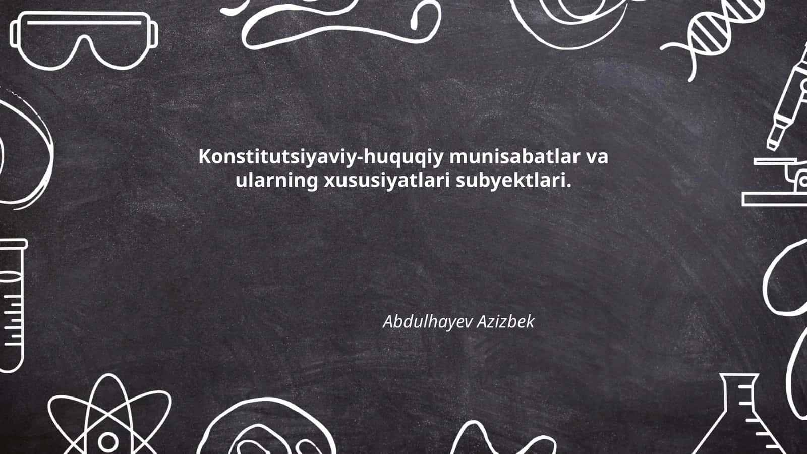 Konstitutsiyaviy-huquqiy munisabatlar va ularning xususiyatlari subyektlari
