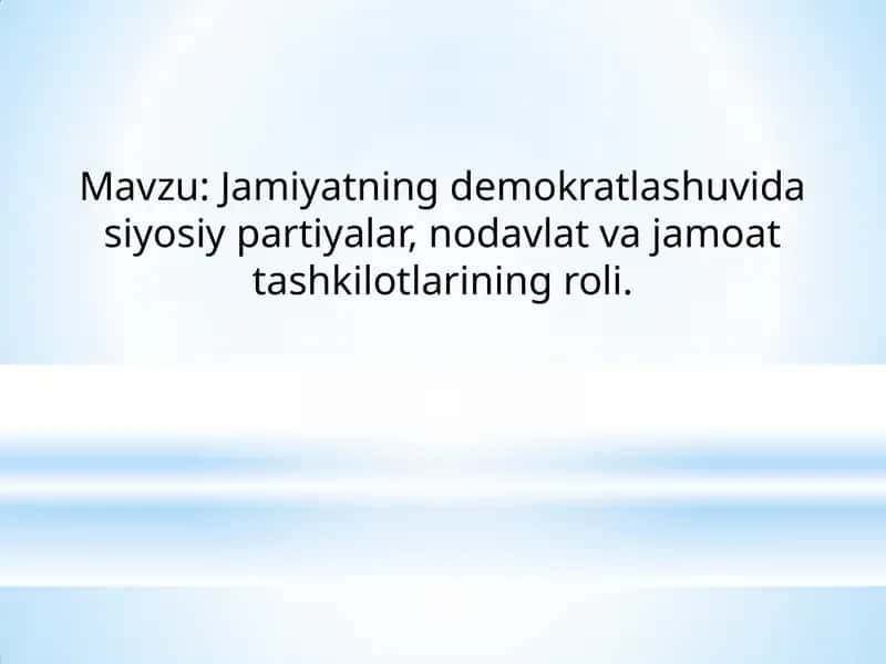 Jamiyatning demokratlashuvida siyosiy partiyalar, nodavlat va jamoat tashkilotlarining roli