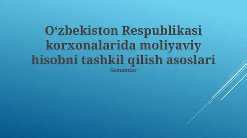 Oʻzbekiston Respublikasi korxonalarida moliyaviy hisobni tashkil qilish asoslari