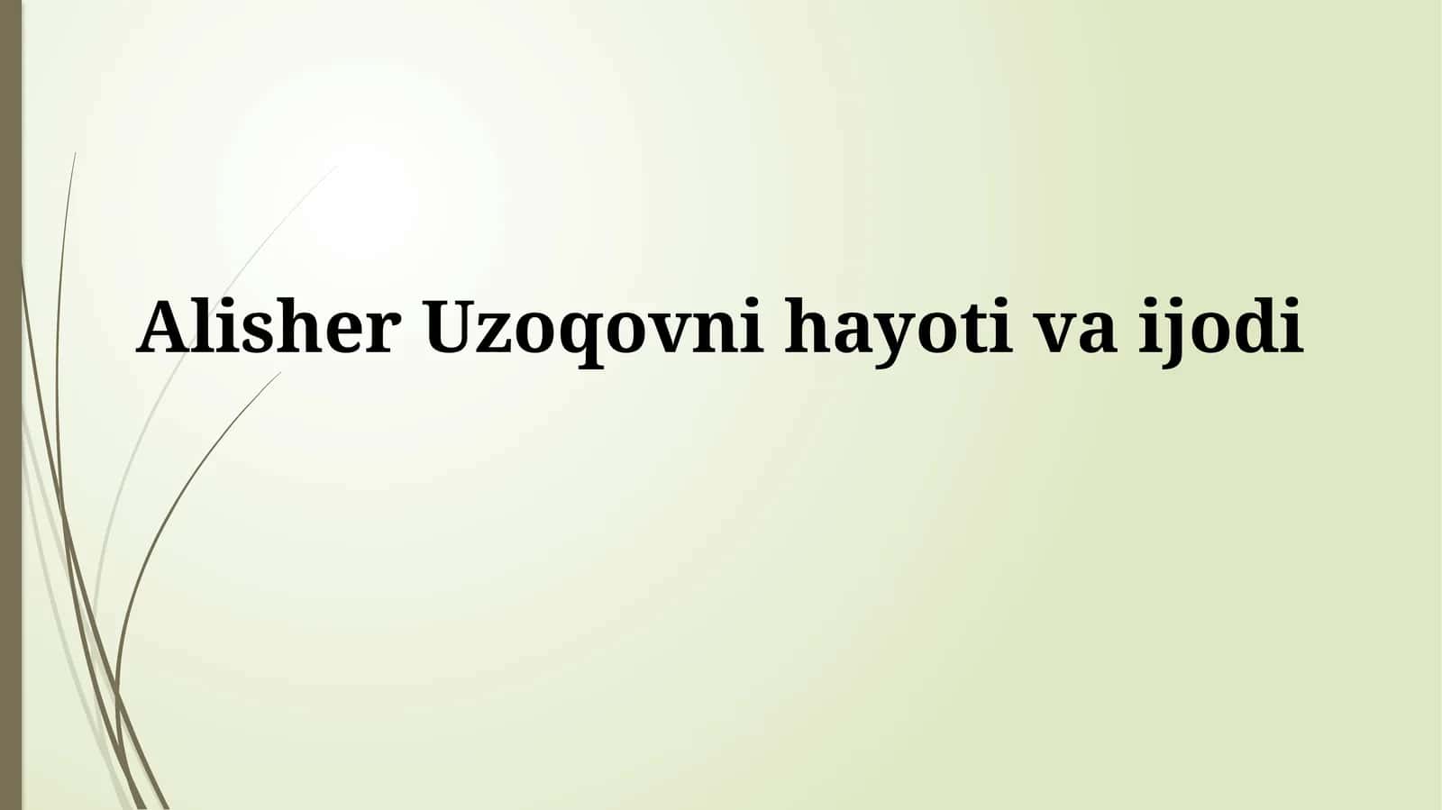 Alisher Uzoqovni hayotivaijodi