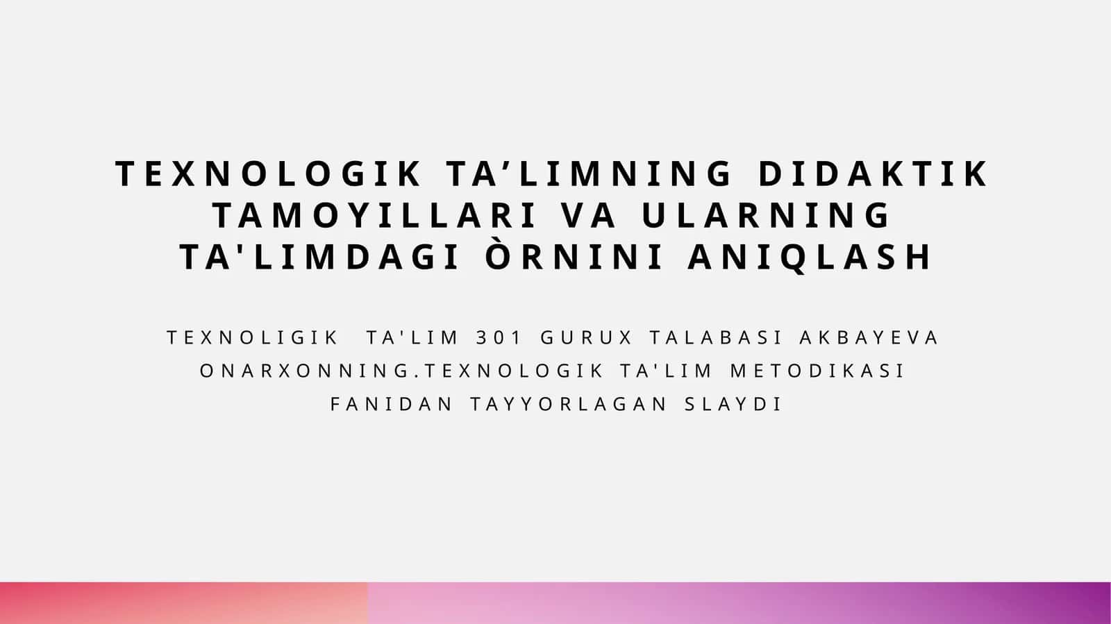 Texnologik ta'limning didaktik tamoyillari va ularning ta'limdagi o'rnini aniqlash
