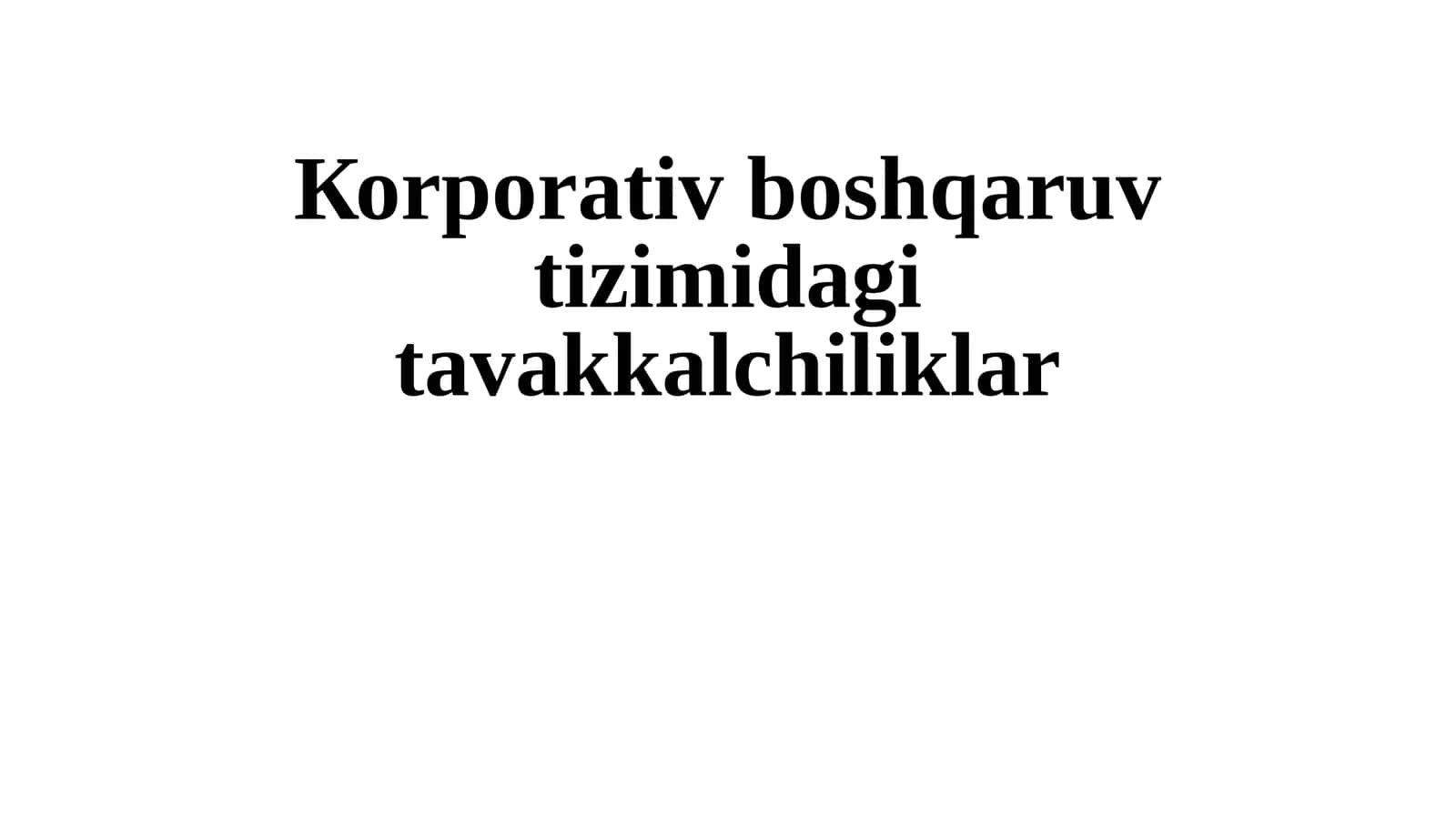 Коrporativ boshqaruv tizimi davlatiga tavaqqalchiliklar