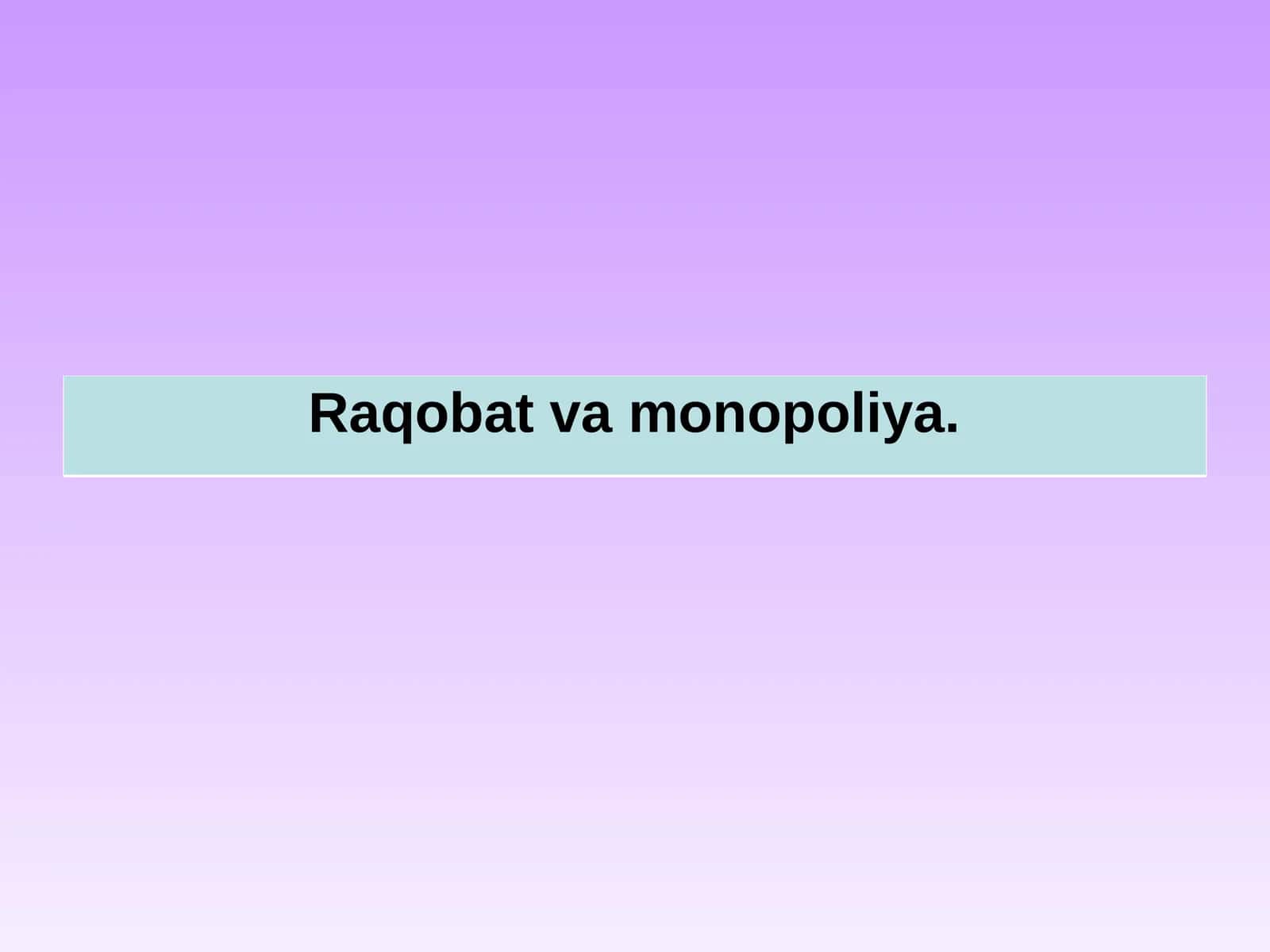 Raqobat va monopoliya