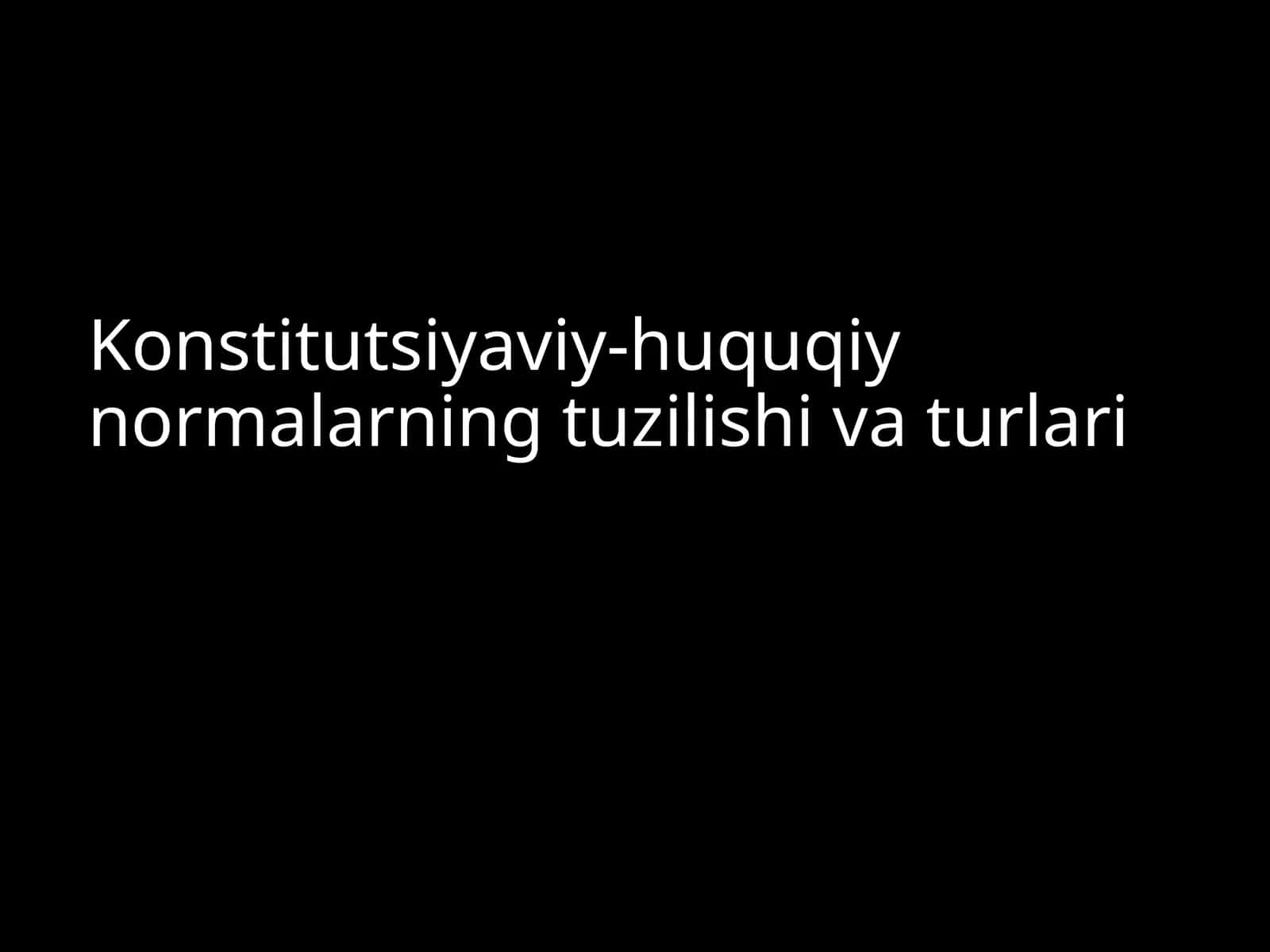 Konstitutsiyaviy-huquqiy normalarning tuzilishi va turlari