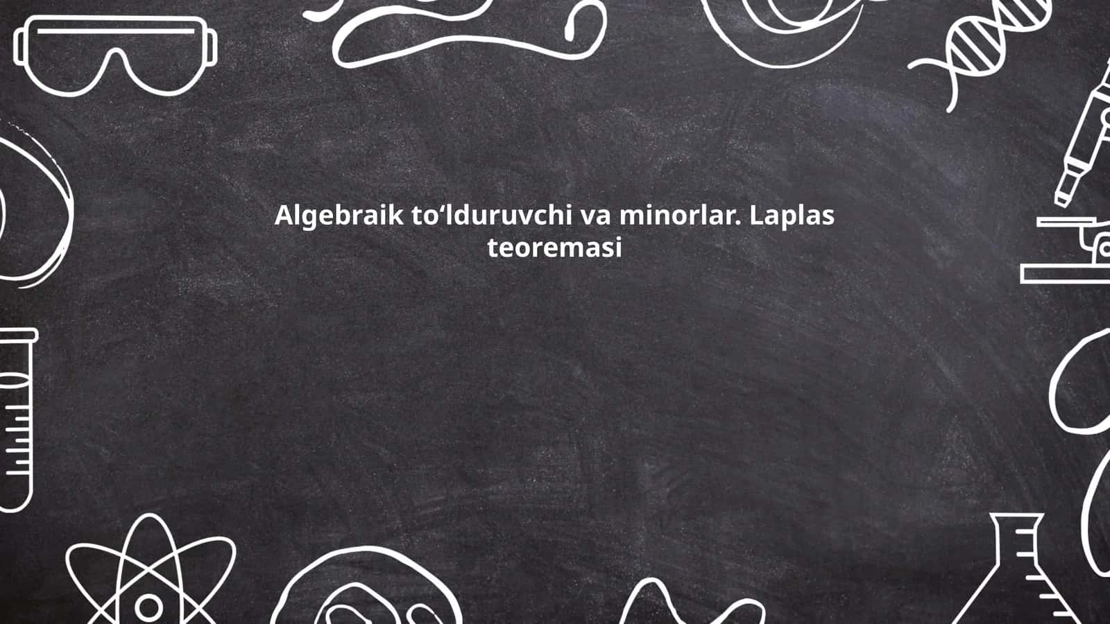 Algebraik toʻlduruvchi va minorlar. Laplas teoremasi