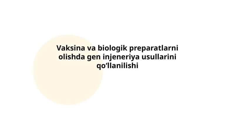 Vaksina va biologik preparatlarni olishda gen injeneriya usullarini qoʻllanilishi