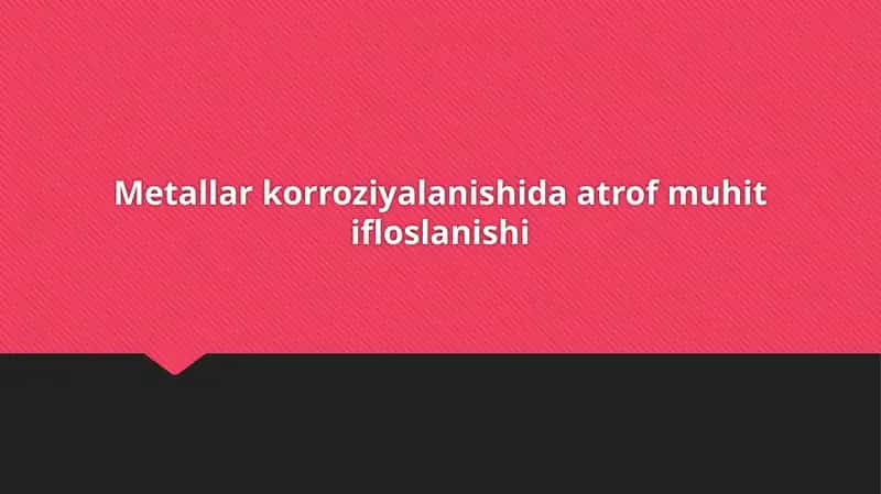 Metallarning korroziyalanishiga ta'sir etuvchi kimyoviy jarayonlar va mexanizmlar