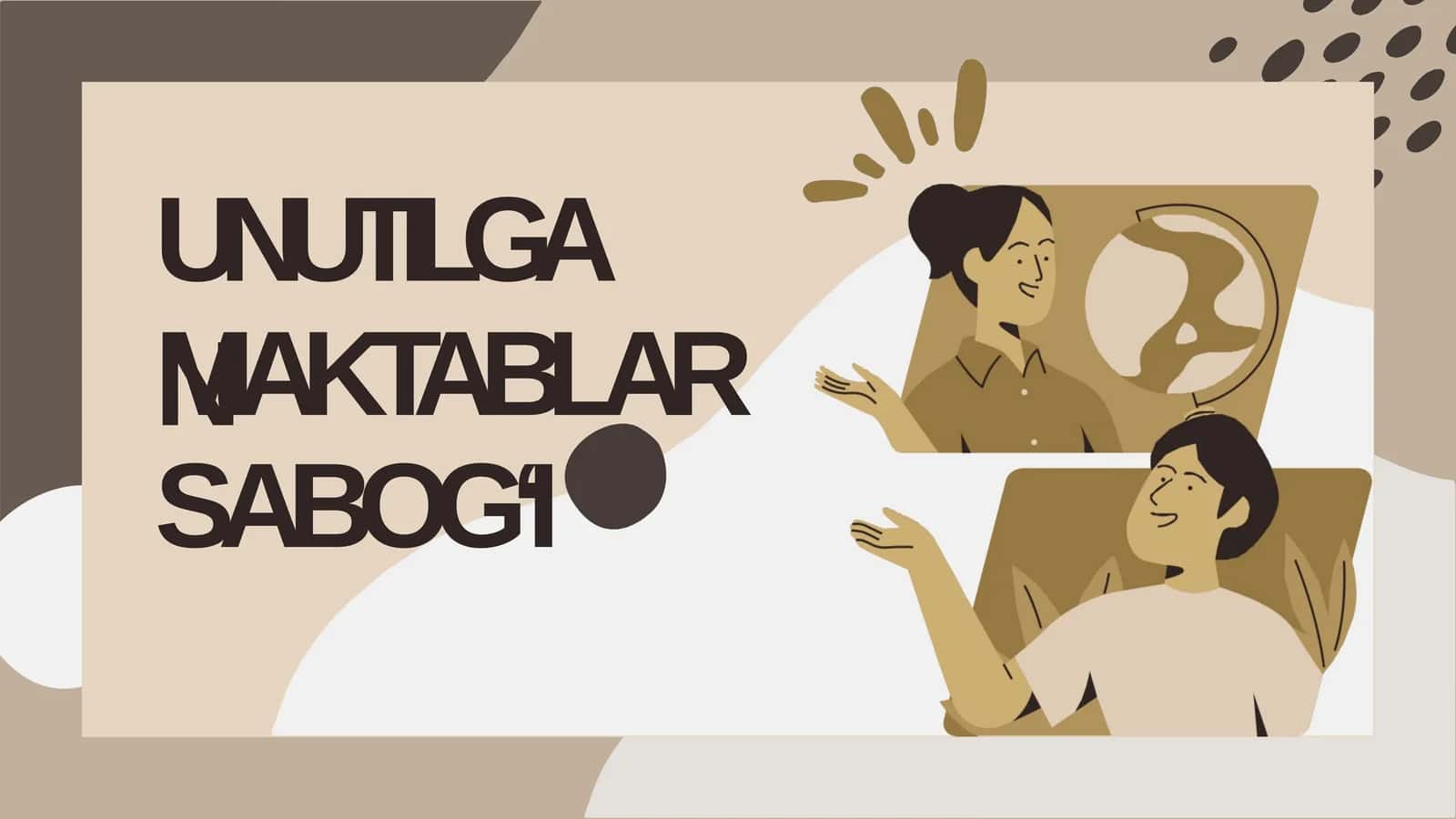 UNUTILGAN MAKTABLAR SABOG‘I
