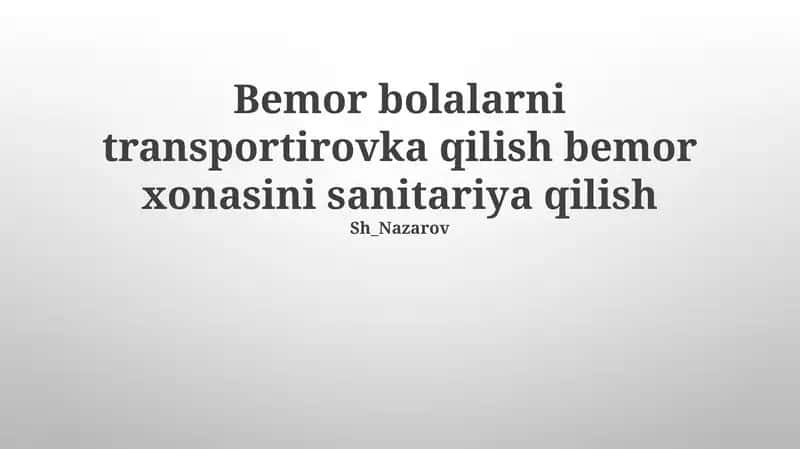 Bemor bolalarni transportirovka qilish bemor xonasini sanitariya qilish