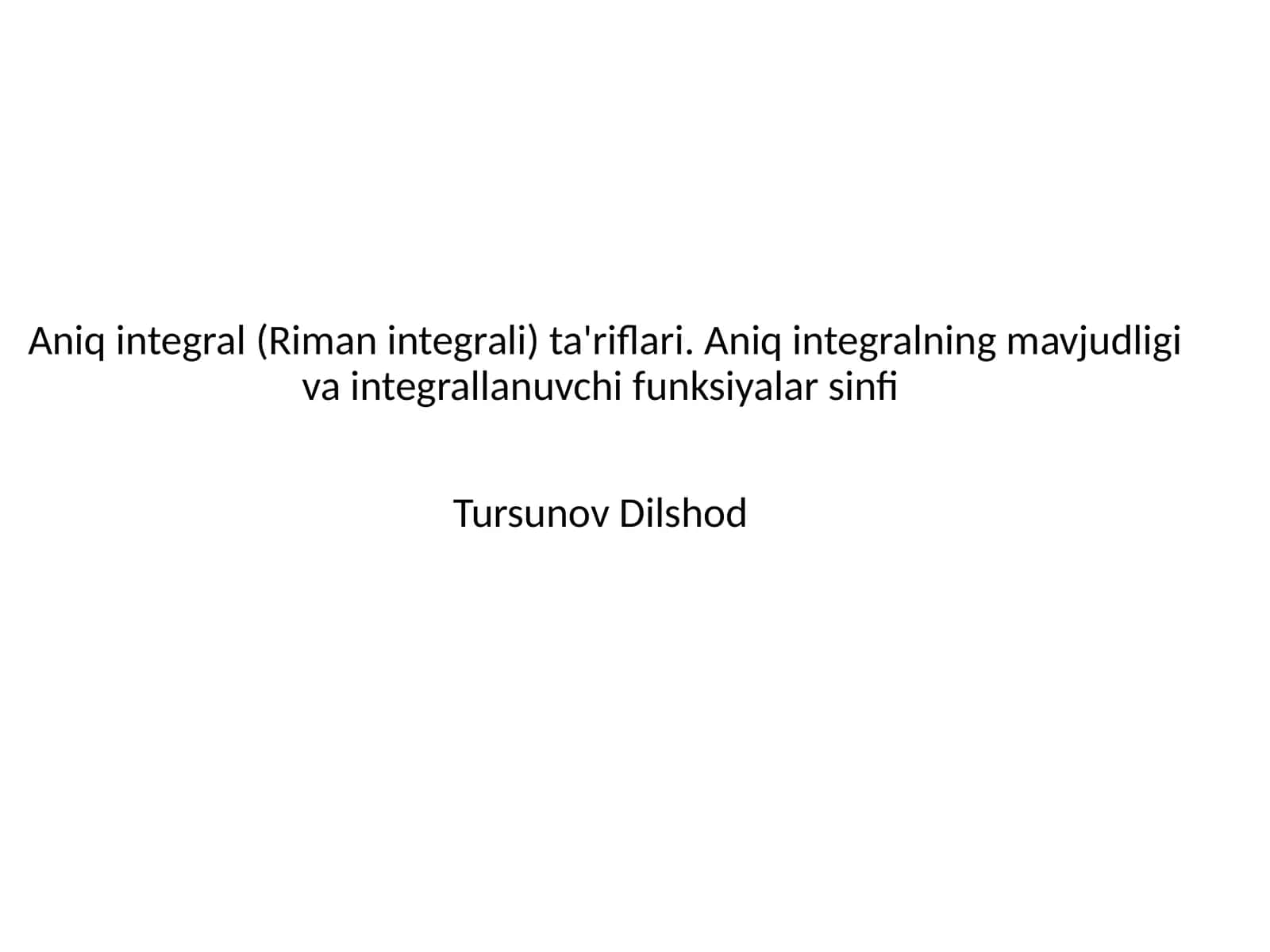 Aniq integral (Riman integrali) ta'riflari. Aniq integralning mavjudligi va integrallanuvchi funksiyalar sinfi