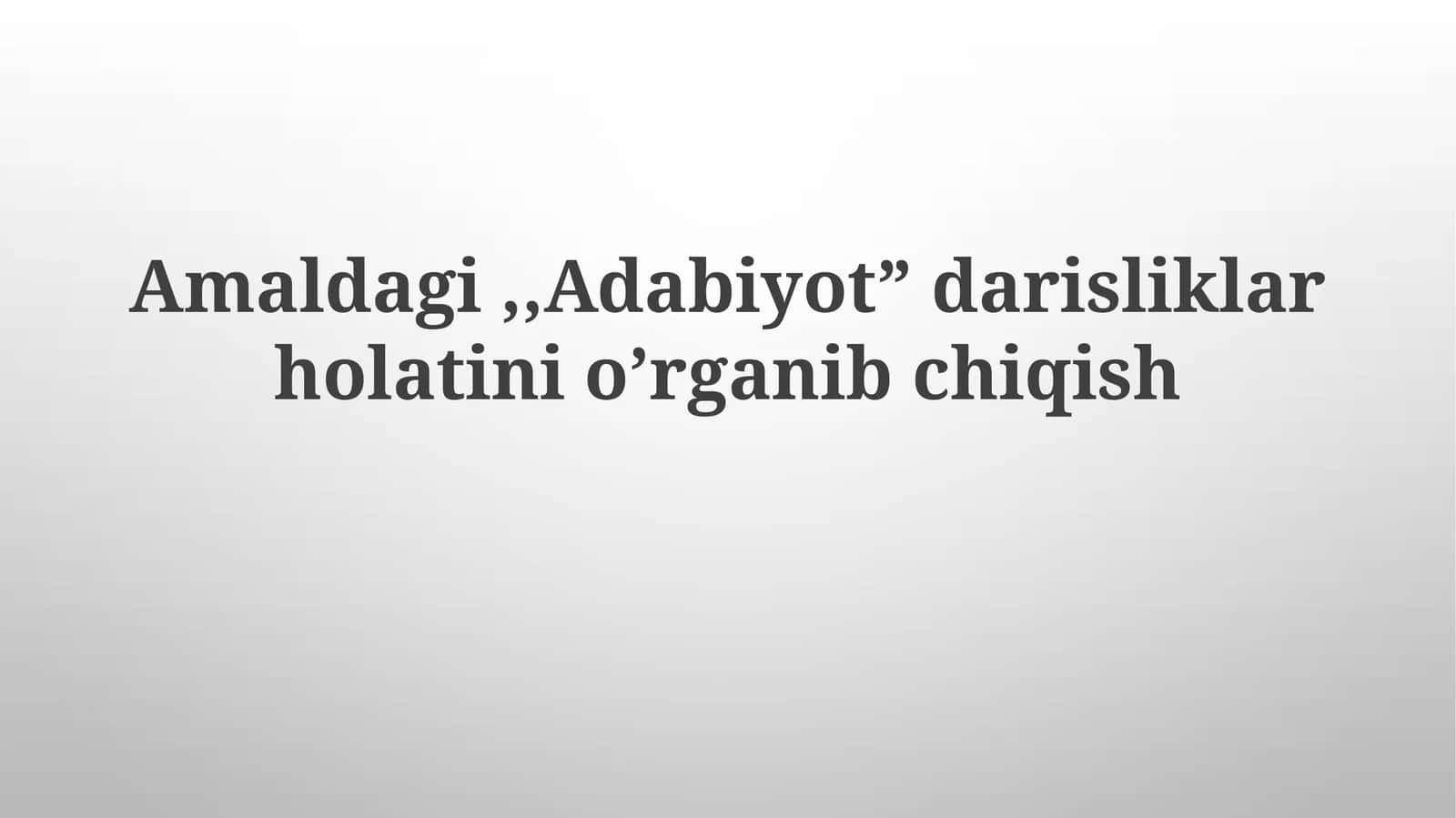 Amaldagi "Adabiyot" darisliklari holatini o'rganib chiqish