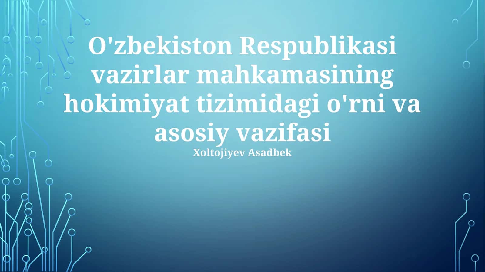 Oʻzbekiston Respublikasi Vazirlar Mahkamasining hokimiyat tizimidagi o'rni va asosiy vazifasi