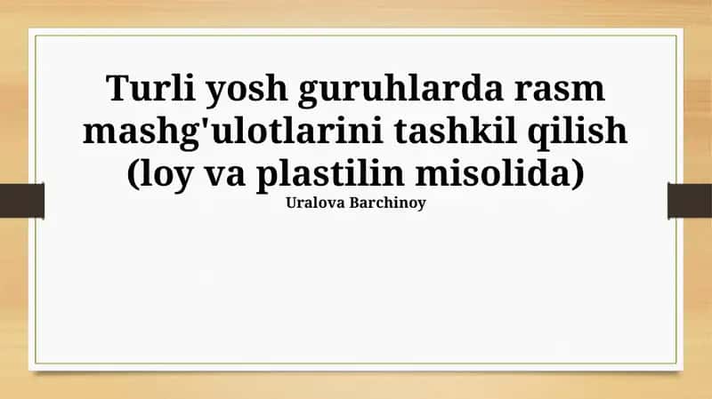 Turli yosh guruhlarda rasm mashg'ulotlarini tashkil qilish (loy va plastilin misolida)
