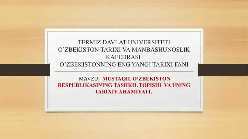 MUSTAQIL O‘ZBEKISTON RESPUBLIKASINING TASHKIL TOPISHI VA UNING TARIXIY AHAMIYATI.