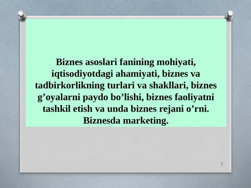 Biznes asoslari fanining mohiyati, iqtisodiyotdagi ahamiyati, biznes va tadbirkorlikning turlari va shakllari