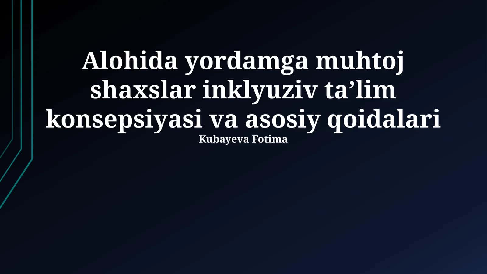 Alohida yordamga muhtoj shaxslar inklyuziv taʼlim konsepsiyasi va asosiy qoidalari