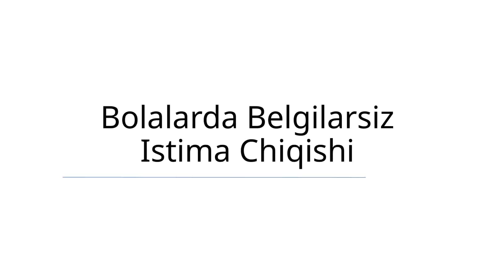 Bolalarda Belgilarsiz Istima Chiqishi