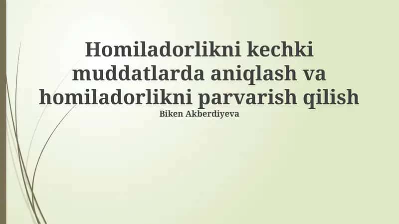 Homiladorlikni kechki muddatlarda aniqlash va homiladorlikni parvarish qilish