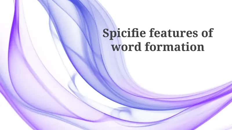Spicifiefeatures of word formation