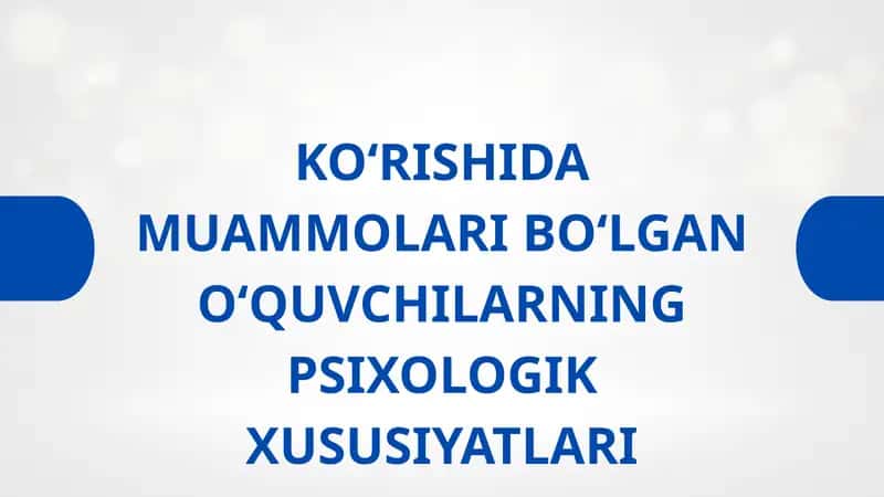 KO‘RISHIDA MUAMMOLARI BO‘LGAN O‘QUVCHILARNING PSIXOLOGIK XUSUSIYATLARI