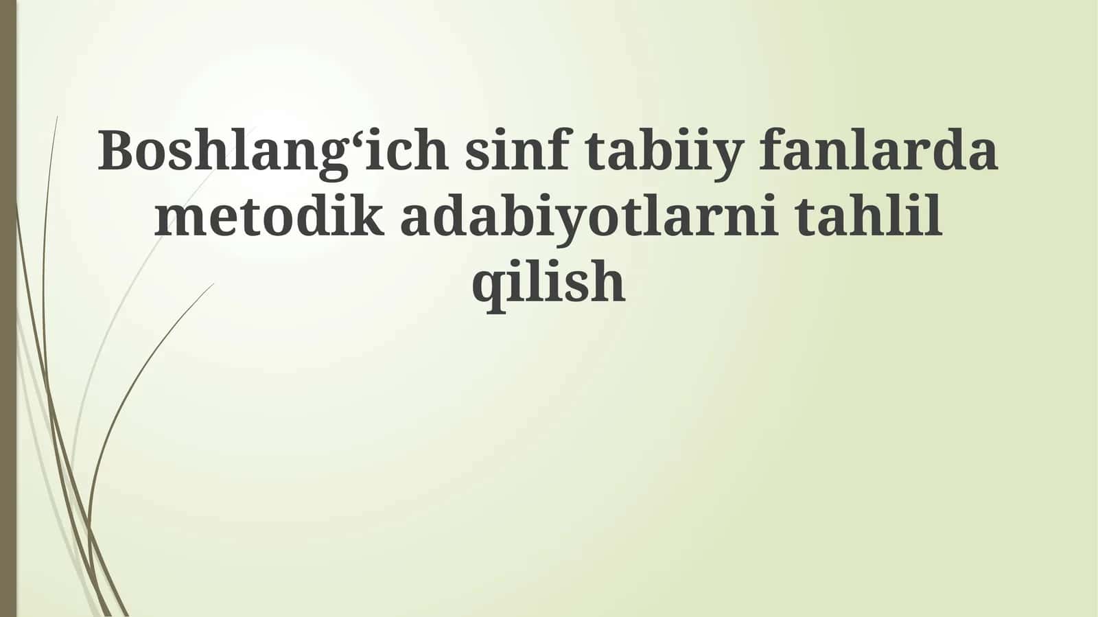 Boshlangʻich sinf tabiiy fanlar metodikasi adabiyotlarini tahlil qilish