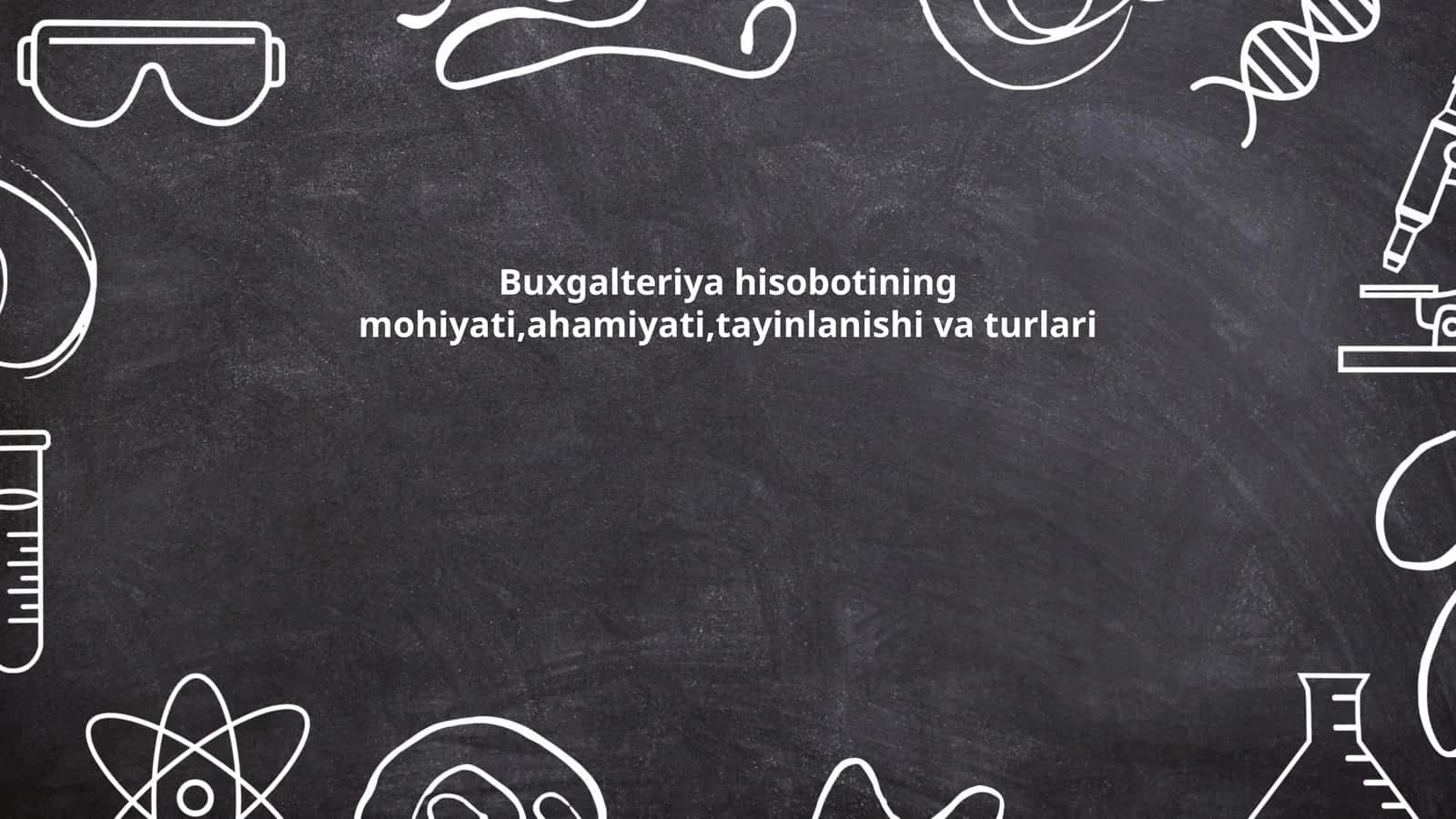 Buxgalteriya hisobotining mohiyati,ahamiyati,tayinlanishi va turlari
