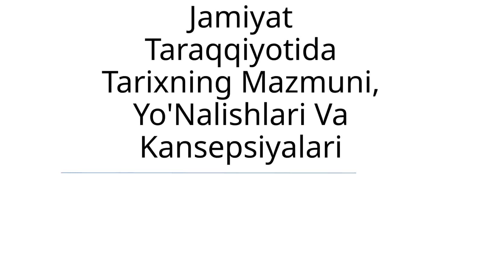 Jamiyat Taraqqiyotida Tarixning Mazmuni, Yo'Nalishlari Va Kansepsiyalari