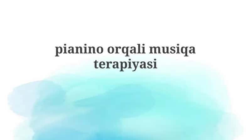 Musiqa terapiyasining asoslari va pianino texnikasi