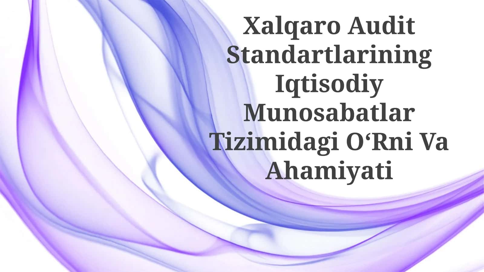 Xalqaro Audit Standartlarining Iqtisodiy Munosabatlar Tizimidagi O‘RniVaAhamiyati