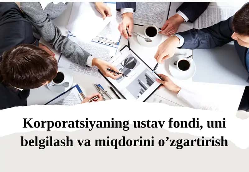 Korporatsiyaning ustav fondi, uni belgilash va miqdorini o'zgartirish