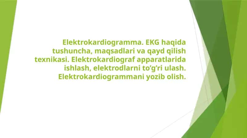 Elektrokardiogramma. EKG haqida tushuncha, maqsadlari va qayd qilish texnikasi. Elektrokardiograf apparatlarida ishlash, elektrodlarni to’g’ri ulash. Elektrokardiogrammani yozib olish