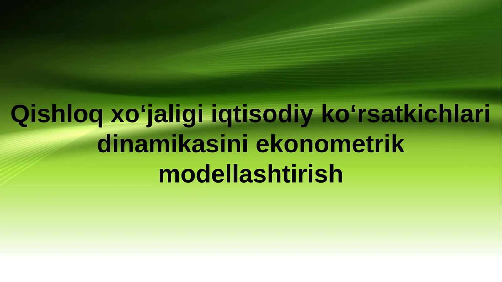 Qishloq xo‘jaligi iqtisodiy ko‘rsatkichlari dinamikasini ekonometrik modellashtirish