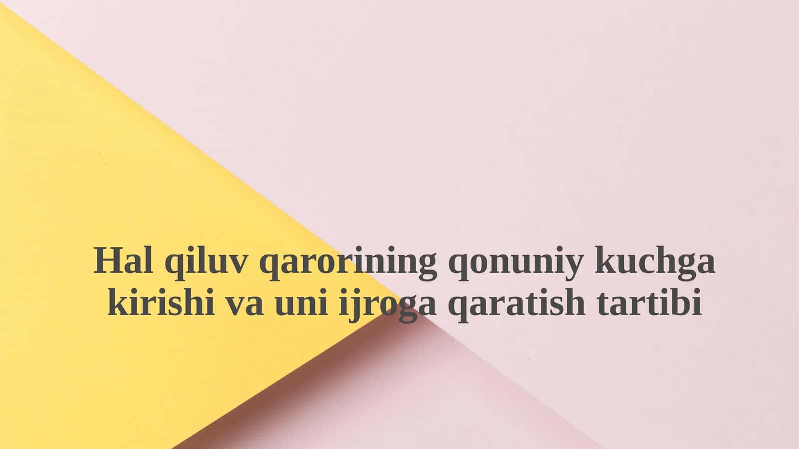 Hal qiluv qarorining qonuniy kuchga kirishi va uni ijroga qaratish tartibi