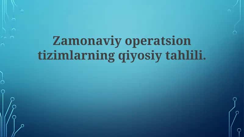 Zamonaviy Operatsion Tizimlarning Qiyosiy Tahlili