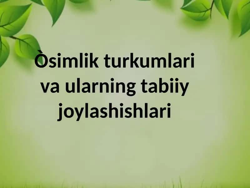 Òsimlik turkumlari va ularning tabiiy joylashishlari