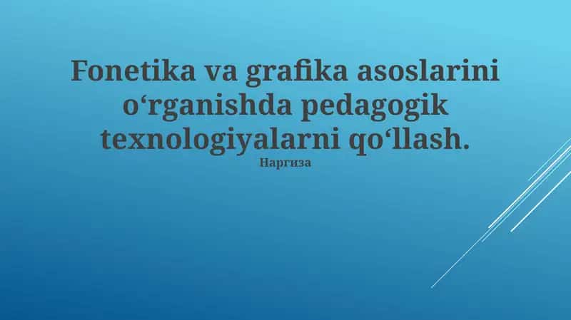Fonetika va Grafika Asoslarini O'rganishda Pedagogik Texnologiyalarni Qo'llashning Zamonaviy Usullari