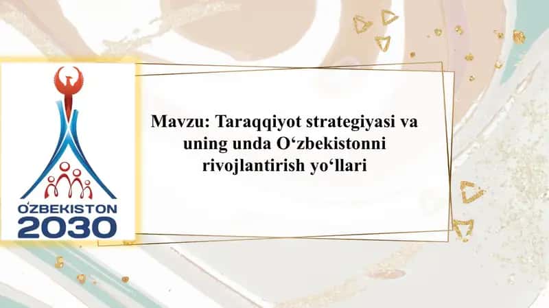 Taraqqiyot strategiyasi va uning unda O‘zbekistonni rivojlantirish yo‘llari