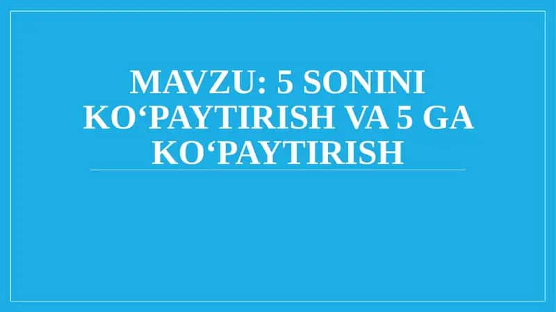 5 sonini ko‘paytirish va 5 ga ko‘paytirish