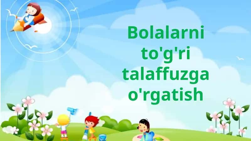 Bolalarni to'g'ri talaffuzga o'rgatish