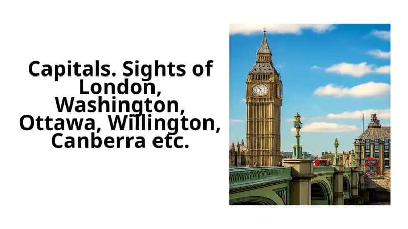Capitals. Sights of London, Washington, Ottawa, Willington, Canberra etc.