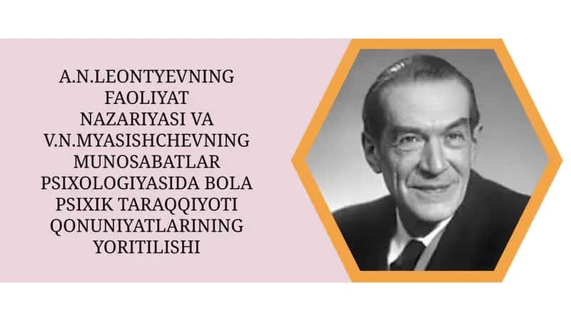A.N.Leontyevning faoliyat nazariyasi va V.N.Myasishchevning munosabatlar psixologiyasida bola psixik taraqqiyoti qonuniyatlarining yoritilishi