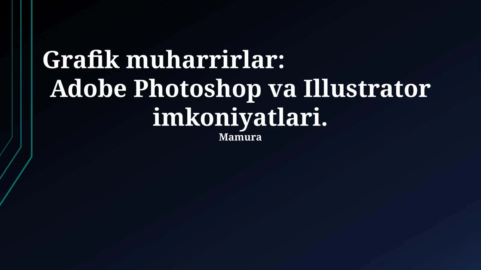 Grafik muharrirlar: Adobe Photoshop va Illustrator imkoniyatlari