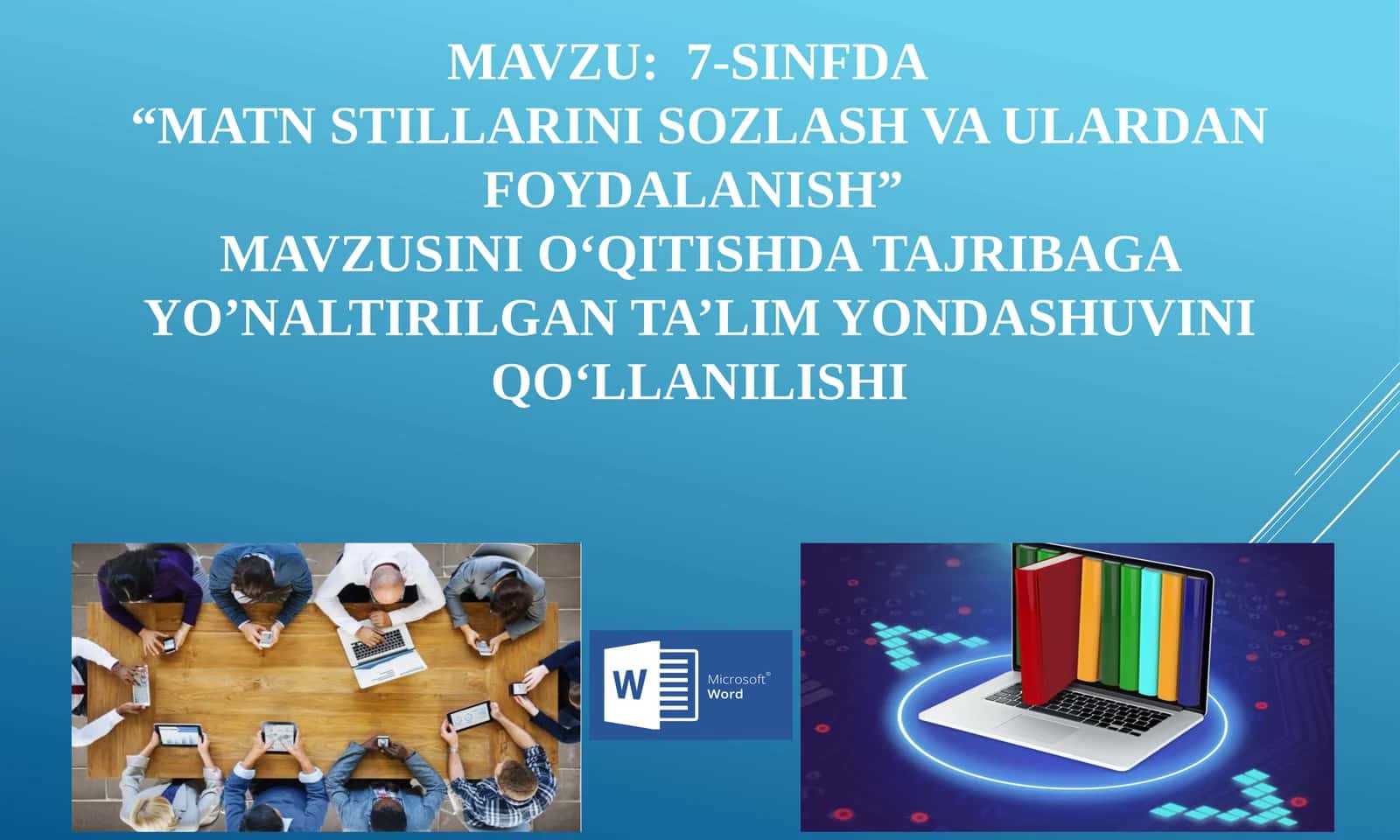 7-SINFDA “MATN STILLARINI SOZLASH VA ULARDAN FOYDALANISH” MAVZUSINI O‘QITISHDA TAJRIBAGA YO’NALTIRILGAN TA’LIM YONDASHUVINI QO‘LLANILISHI