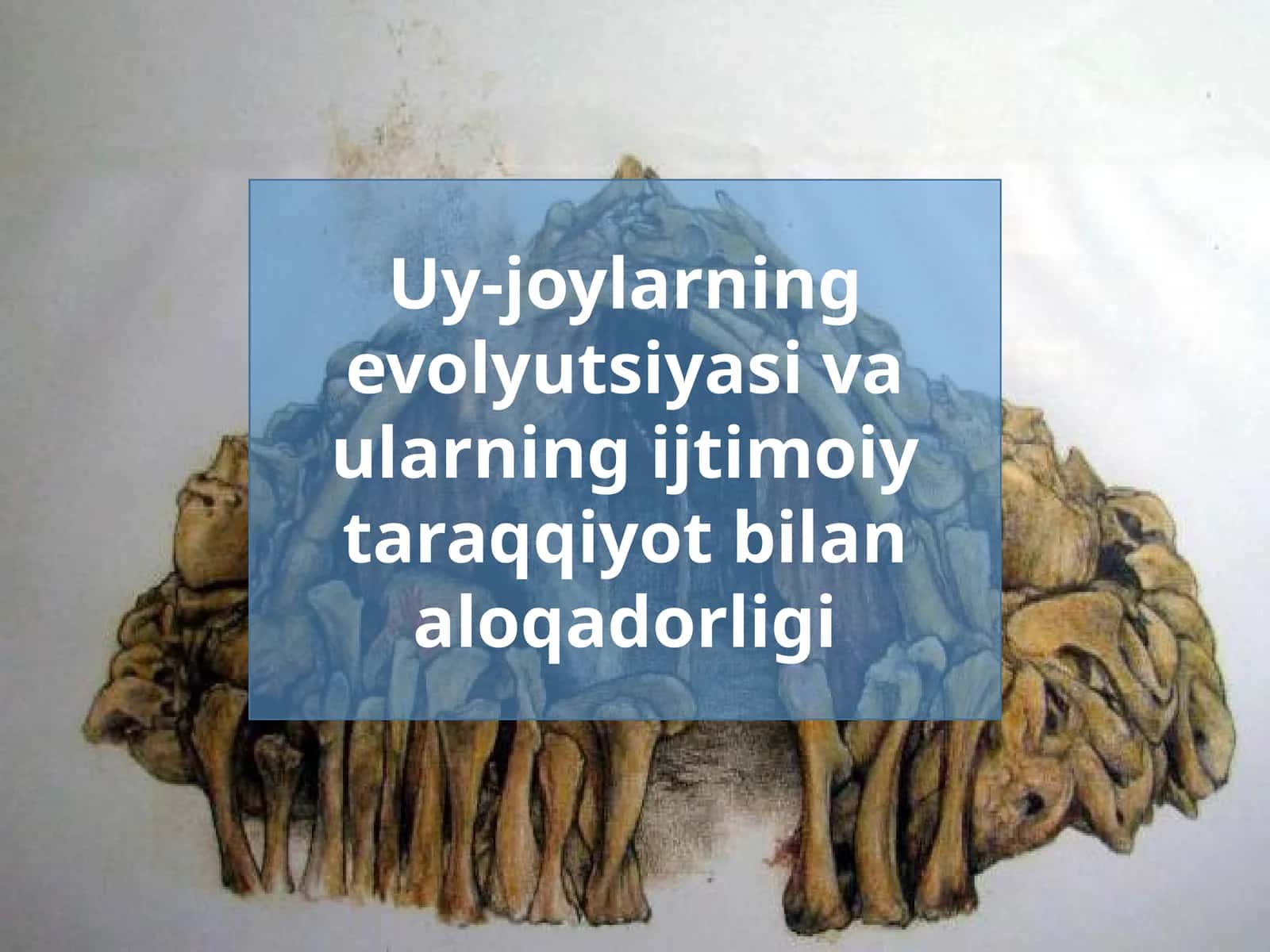 Uy-joylarning evolyutsiyasi va ularning ijtimoiy taraqqiyot bilan aloqadorligi
