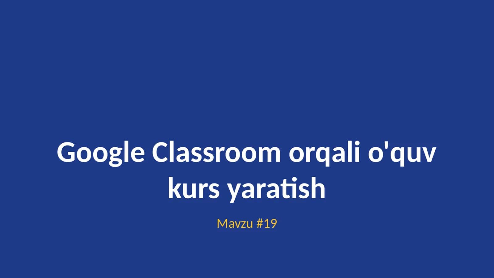 Google Classroom orqali o'quv kurs yaratish