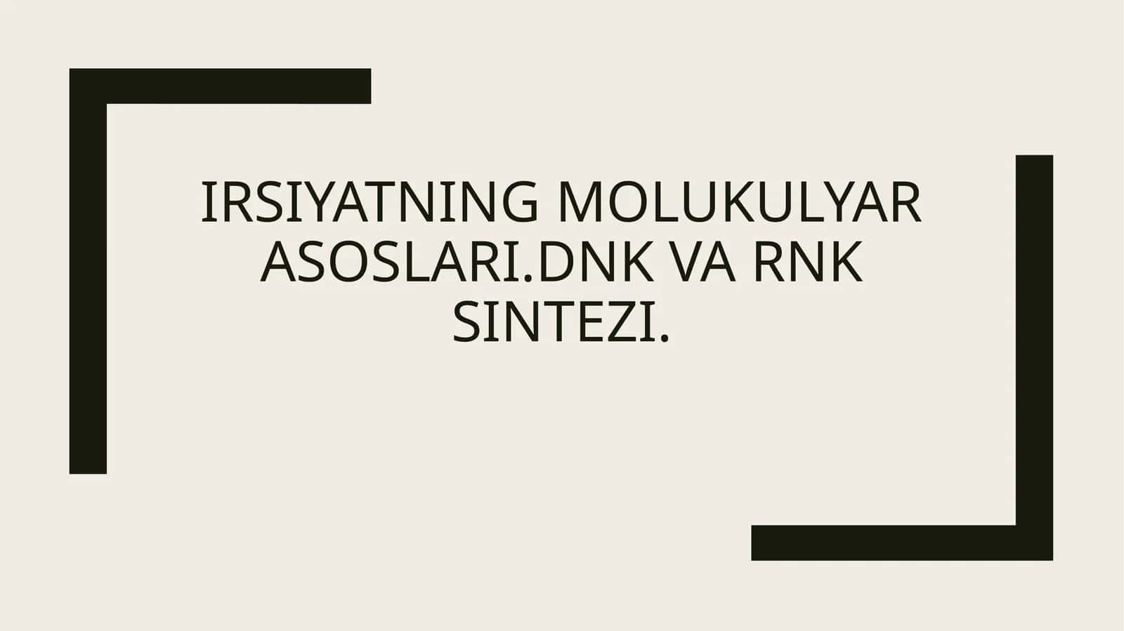 Irsiyatning molukulyar asoslari. DNK va RNK sintezi