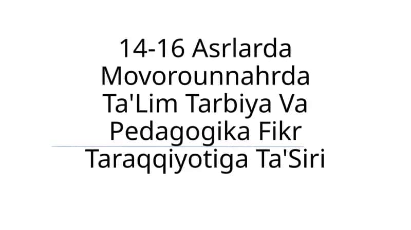 14-16 Asrlarda Movorounnahrda Ta'lim Tarbiya Va Pedagogika Fikr Taraqqiyotiga Ta'Siri