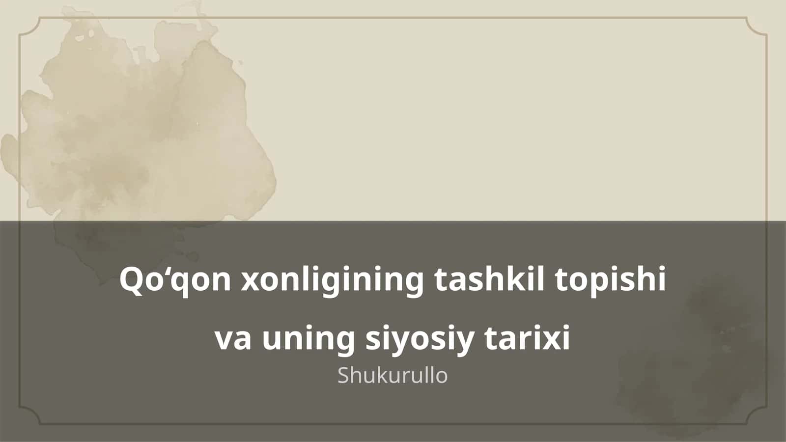 Qo‘qon xonligining tashkil topishi va uning siyosiy tarixi